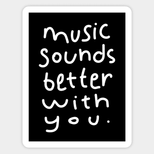 Music Sounds Better With You - Handwritten Magnet